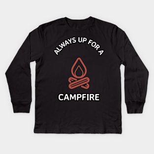 Always Up for a Campfire Camping Gift Kids Long Sleeve T-Shirt